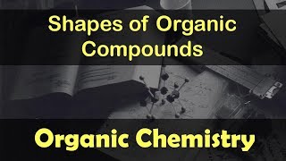 Organic Chemistry  Shapes Of Organic Compounds  Lecture 2 [upl. by Ahcsat]