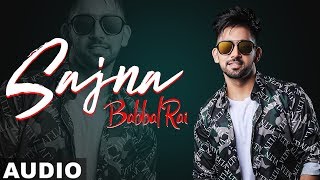 Sajna Full Audio  Babbal Rai  Girlfriend  Latest Punjabi Songs 2019  Speed Records [upl. by Arnaldo]