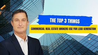 The Top 3 Things Commercial Real Estate Brokers Use For Lead Generation [upl. by Akema]