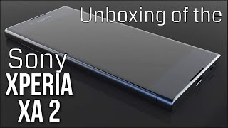 Unboxing and First Look of the Sony Xperia XA2 [upl. by Doniv]