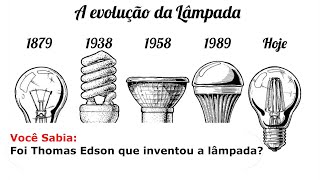 Você Sabia Foi realmente Thomas Edson que inventou a lâmpada [upl. by Westbrook]