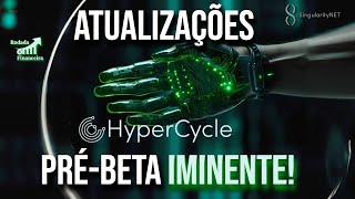 HYPERCYCLE  Fique por dentro das ATUALIZAÇÕES I PRÉ  BETA IMINENTE Projeto SingularityNET I HYPC [upl. by Rebba876]