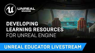 Developing Learning Resources for Unreal Engine  Unreal Educator Livestream [upl. by Ateiluj521]