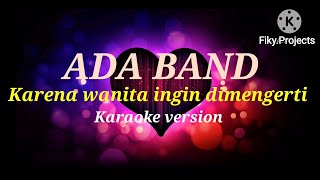 ADA BAND  Karena wanita ingin dimengerti KARAOKE VERSION [upl. by Ainex]