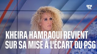 Kheira Hamraoui revient sur sa mise à lécart du PSG après son agression [upl. by Mihcaoj380]