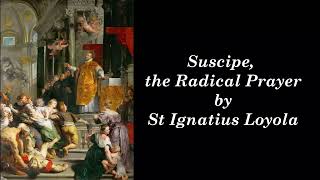 Suscipe the Radical Prayer by St Ignatius Loyola [upl. by Chemaram106]