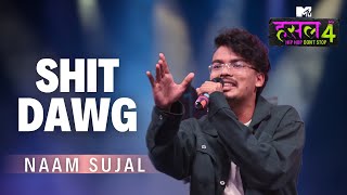 Shit Dawg  Naam Sujal  MTV Hustle 4 [upl. by Lewie]