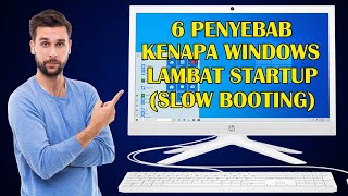 6 Penyebab Kenapa Windows Kamu Lambat Startup atau Slow Booting [upl. by Georgina]