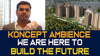 Koncept Ambience  we Are here to Build the Future  Property show  99 TV Reality [upl. by Ahsotan]