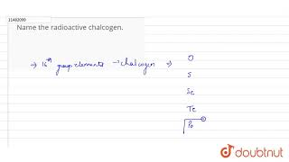 Name the radioactive chalcogen [upl. by Federica]