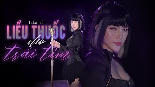 LIỀU THUỐC CHO TRÁI TIM  LALA TRẦN  Official MV  Giọt sầu nào vỡ nát trong tim [upl. by Groeg]