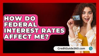 How Do Federal Interest Rates Affect Me  CreditGuide360com [upl. by Jasmine]