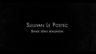 Bande démo réalisation  Sullivan Le Postec [upl. by Vinia]