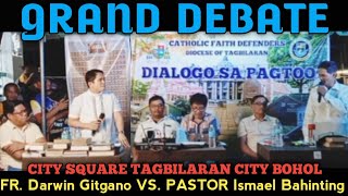 GRAND DEBATE Fr Darwin Gitgano VS Pastor Ismael Bahinting in City Square Tagbilaran City BOHOL [upl. by Nois]