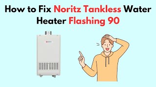 How to Fix Noritz Tankless Water Heater Flashing 90 [upl. by Griffith790]