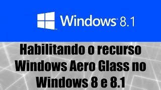 Windows 8 e 81  Habilitando o recurso Windows Aero Glass no Windows 8 e 81 [upl. by Meave580]