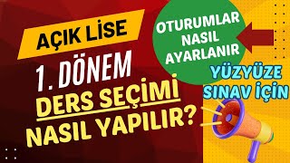 Açık Lise 1 Dönem Sınavı Ders Seçimi Nasıl Yapılır Ders Seçiminde Oturumlar Nasıl Ayarlanır [upl. by Anrapa]