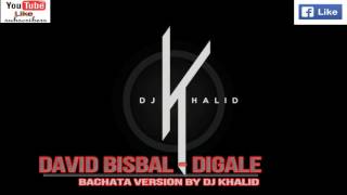 Dígale David Bisbal Version Bachata Dj Khalid [upl. by Candie]