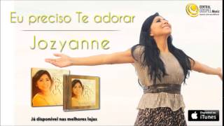 Jozyanne  Eu preciso Te adorar CD Esperança [upl. by Amity]