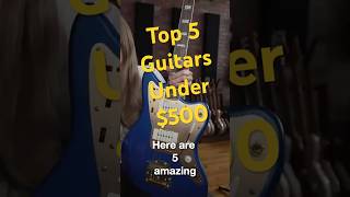 Top 5 Guitars under 500 guitar [upl. by Baron]