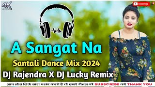 A Sangat Na ll Santali DJ Song 2024 ll Santali Pad Mix ll DJ Rajendra X DJ Lucky Remix [upl. by Natam]