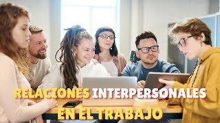 🔥Importancia de las RELACIONES INTERPERSONALES en el Trabajo  VIDEO MOTIVACIONAL [upl. by Demott]