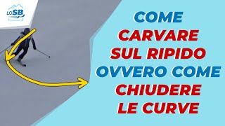 Come CARVARE SUL RIPIDO ovvero come CHIUDERE LE CURVE [upl. by Nnylkoorb]