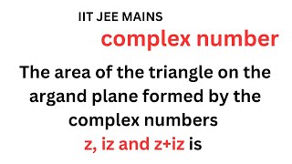 The area of the triangle on the argand plane formed by the complex numbers z iz and ziz is [upl. by Emse]