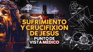 SUFRIMIENTO Y CRUCIFIXION DE JESÚS Punto de vista medico [upl. by Lrub857]