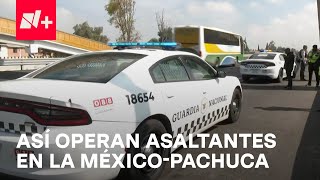 Investigan modus operandi por asaltos en la Autopista MéxicoPachuca  En Punto [upl. by Annal261]