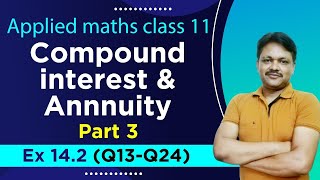 COMPOUND INTEREST EX142  Lecture 3  Compound Interest amp Annuity Ch14  Class 11 Applied Maths [upl. by Nailluj316]