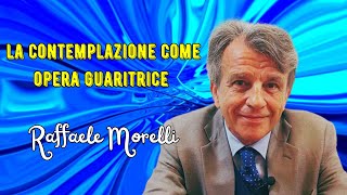 La contemplazione come opera guaritrice secondo Raffaele Morelli [upl. by Pooi]