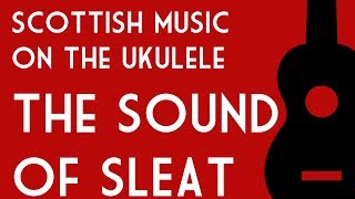 Weekly Ukulele 11 The Sound of Sleat  Scottish Traditional Music on the Ukulele [upl. by Aekan]