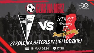 Boruta Zgierz  Start Brzeziny  18052024  Transmisja z meczu [upl. by Ceevah]