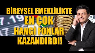 BİREYSEL EMEKLİLİKTE EN ÇOK HANGİ FONLAR KAZANDIRDI  1 BÖLÜM [upl. by Merill197]