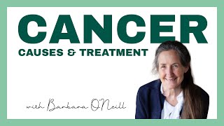 Cancer Causes amp Treatment  Barbara ONeill [upl. by Hales]