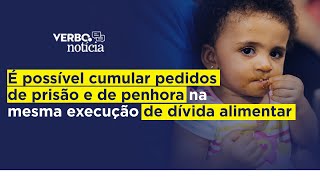 É possível cumular pedidos de prisão e de penhora na mesma execução de dívida alimentar [upl. by Kerri435]