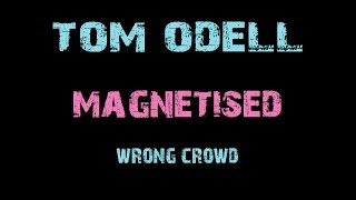 Tom Odell  Magnetised  Lyrics [upl. by Artemla197]