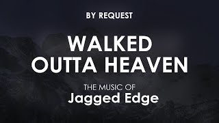 Walked Outta Heaven  Jagged Edge [upl. by Shamma]