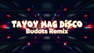 TAYOY MAG DISCO  BUDOTS REMIX  DJDEN OFFICIAL  PMC [upl. by Gnouhp795]