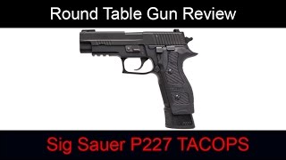 Round Table Gun Reviews  Sig Sauer P227 TACOPS [upl. by Aimekahs]