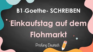 Einkaufstag auf dem Flohmarkt  B1 Schreiben Teil 1 informellen Brief schreiben  Goethe Zertifikat [upl. by Jasik90]