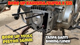 BORE UP SUPRA X 125KARISMA 125 JADI 140CC PAKE PISTON 56 MM BUDGET DANA PELAJAR [upl. by Wilona]