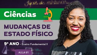 Mudanças de estado físico – Ciências – 9º ano – Ensino Fundamental [upl. by Nored]