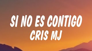 Cris MJ  SI NO ES CONTIGO Letra  Lyrics [upl. by Stortz464]