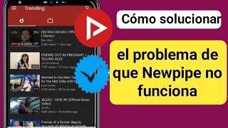 Newpipe no funciona 2024T Cómo solucionar el problema de Newpipe no funciona [upl. by Eidod]