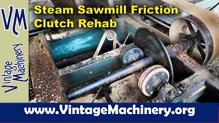 Steam Powered Sawmill Friction Clutch Rebuild [upl. by Terrag971]