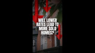 Will Lower Rates Lead To More Sold Homes [upl. by Neeruam211]