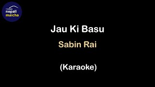 Jau Ki Basu Karaoke  Sabin Rai [upl. by Ived]