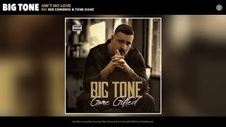 Big Tone  Aint No Love Audio [upl. by Ahsimak]